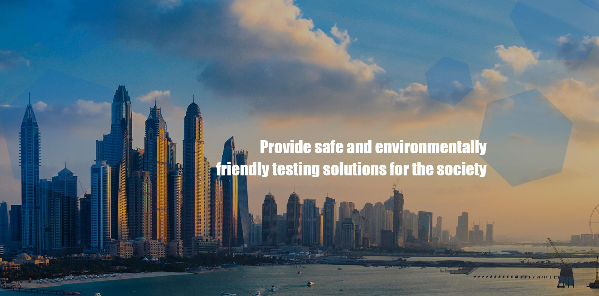 Provide safe and environmentally friendly testing solutions for the society